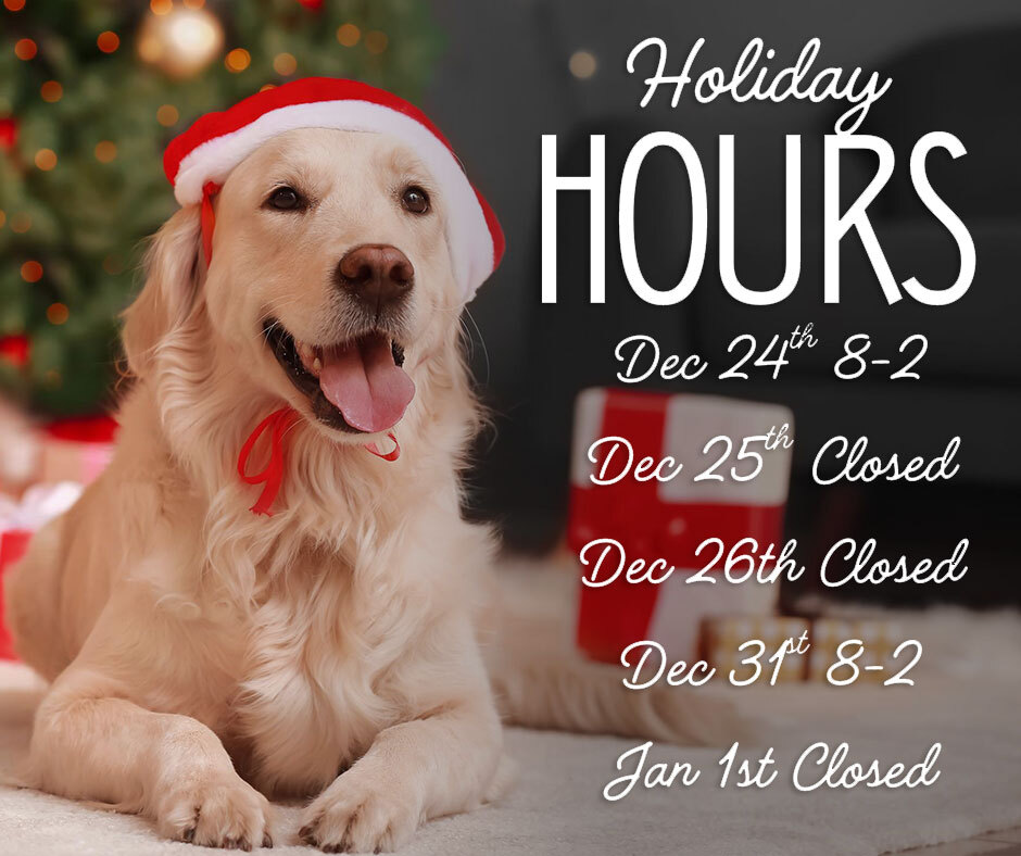 Holiday HOURS Dec 24th 8-2 Dec 25th Closed Dec 26th Closed Dec 31st 8-2 Jan 1st Closed